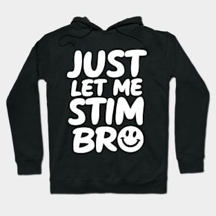 Just Let Me Stim Bro Hoodie